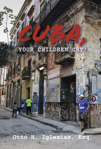 Cover image for Cuba, Your Children Cry!: !Cuba, Tus Hijos Lloran!