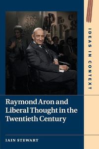 Cover image for Raymond Aron and Liberal Thought in the Twentieth Century