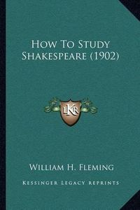 Cover image for How to Study Shakespeare (1902)