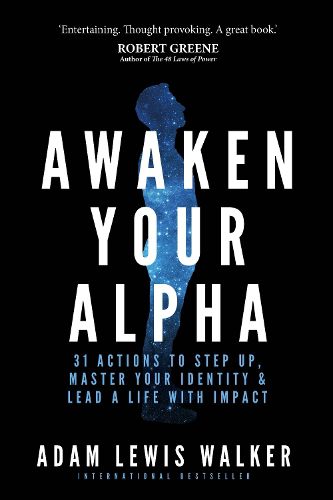 Awaken Your Alpha: 31 actions to step up, master your identity & lead a life with impact
