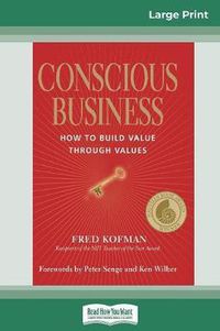 Cover image for Conscious Business: How to Build Value Through Values (16pt Large Print Edition)