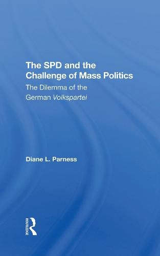 Cover image for The SPD and the Challenge of Mass Politics: The Dilemma of the German Volkspartei