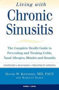 Cover image for Living with Chronic Sinusitis: A Patient's Guide to Sinusitis, Nasal Allergies, Polyps and Their Treatment Options