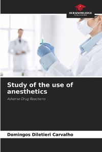 Cover image for Study of the use of anesthetics