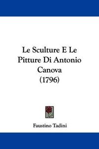 Cover image for Le Sculture E Le Pitture Di Antonio Canova (1796)