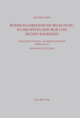 Roemisch-germanische Begegnung in der spaten Republik und fruhen Kaiserzeit