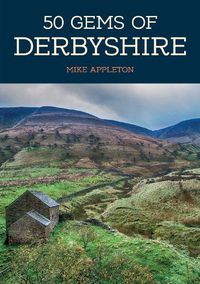 Cover image for 50 Gems of Derbyshire: The History & Heritage of the Most Iconic Places