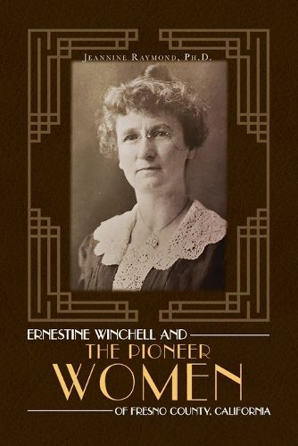 Cover image for Ernestine Winchell and the Pioneer Women of Fresno County, California