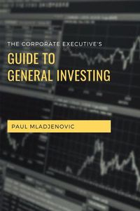 Cover image for The Corporate Executive's Guide to General Investing