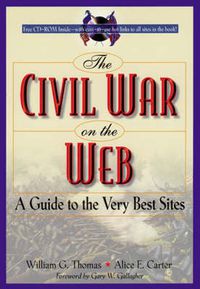 Cover image for The Civil War on the Web: A Guide to the Very Best Sites--Completely Revised and Updated