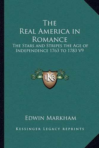 The Real America in Romance: The Stars and Stripes the Age of Independence 1763 to 1783 V9