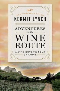 Cover image for Adventures on the Wine Route: A Wine Buyer's Tour of France (25th Anniversary Edition)