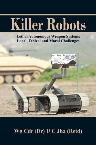 Cover image for Killer Robots: Lethal Autonomous Weapon Systems Legal, Ethical and Moral Challenges