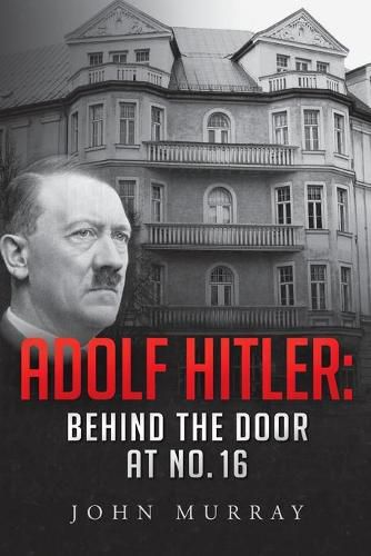 Cover image for Adolf Hitler: Behind The Door At No. 16