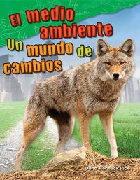 Cover image for El medio ambiente: Un mundo de cambio (Environment: A World of Change)