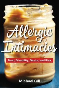 Cover image for Allergic Intimacies: Food, Disability, Desire, and Risk