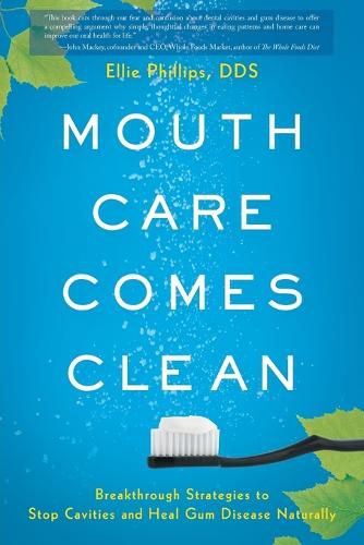 Cover image for Mouth Care Comes Clean: Breakthrough Strategies to Stop Cavities and Heal Gum Disease Naturally