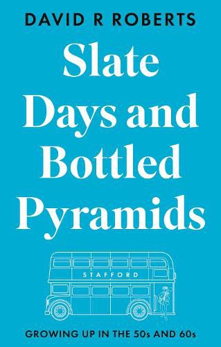 Cover image for Slate Days and Bottled Pyramids: Growing Up in the 50s and 60s