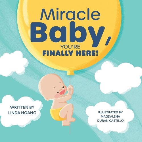 Cover image for Miracle Baby, You're Finally Here!