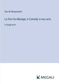 Cover image for La Paix Du M?nage; A Comedy in two acts