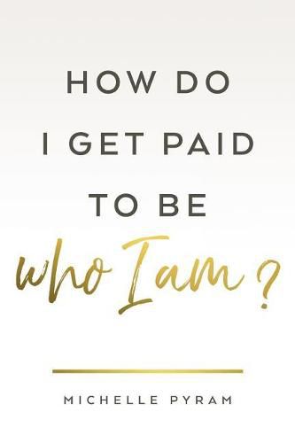 Cover image for How Do I Get Paid to Be Who I Am?