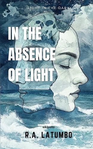 Cover image for In The Absence of Light Light In The Dark