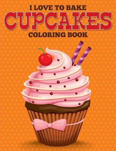 Cover image for I Love to Bake Cupcakes Coloring Book