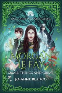 Cover image for Morgan Le Fay: Small Things and Great