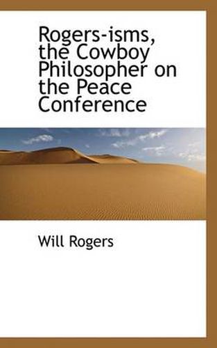 Cover image for Rogers-Isms, the Cowboy Philosopher on the Peace Conference