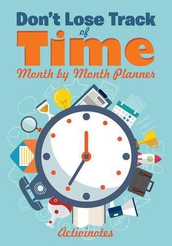 Cover image for Don't Lose Track of Time - Month by Month Planner