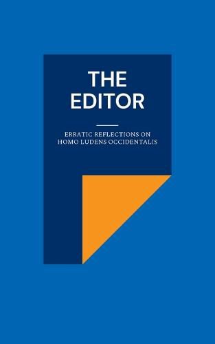 Cover image for The Editor: Erratic Reflections on Homo ludens occidentalis