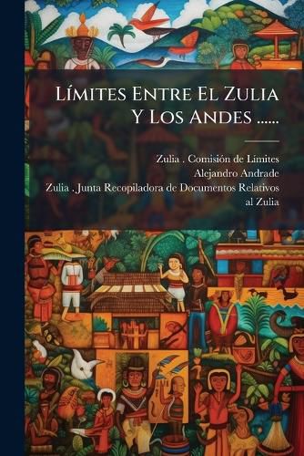 Cover image for Limites Entre El Zulia Y Los Andes ......
