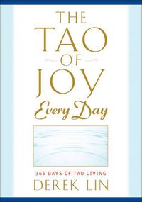Cover image for Tao of Joy Every Day: 365 Days of Tao Living