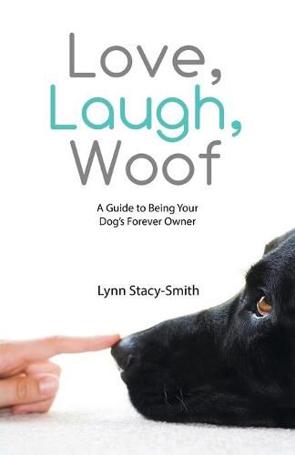 Cover image for Love, Laugh, Woof: A Guide to Being Your Dog's Forever Owner