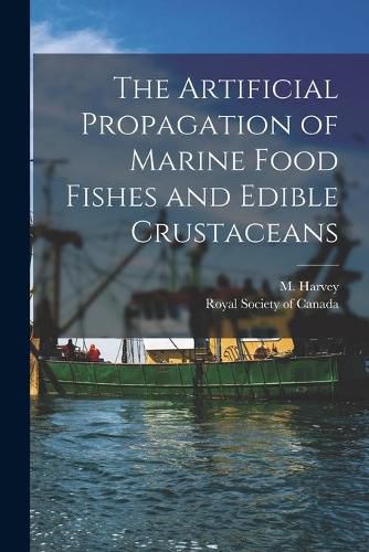 Cover image for The Artificial Propagation of Marine Food Fishes and Edible Crustaceans [microform]