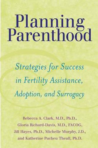 Cover image for Planning Parenthood: Strategies for Success in Fertility Assistance, Adoption, and Surrogacy