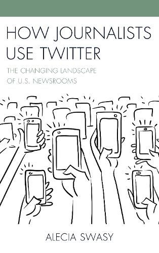 Cover image for How Journalists Use Twitter: The Changing Landscape of U.S. Newsrooms