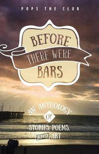 Cover image for Before There Were Bars: An Anthology of Stories, Poems, and Art