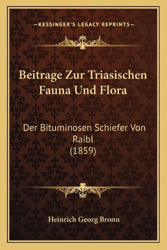 Beitrage Zur Triasischen Fauna Und Flora: Der Bituminosen Schiefer Von Raibl (1859)