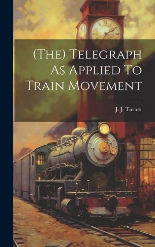 Cover image for (the) Telegraph As Applied To Train Movement
