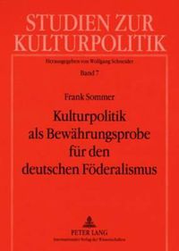 Cover image for Kulturpolitik ALS Bewaehrungsprobe Fuer Den Deutschen Foederalismus