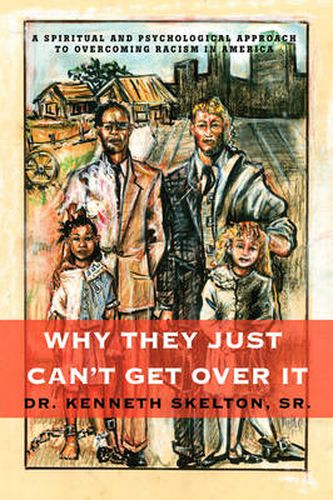 Cover image for Why They Just Can't Get Over It: A Spiritual And Psychological Approach To Overcoming Racism in America