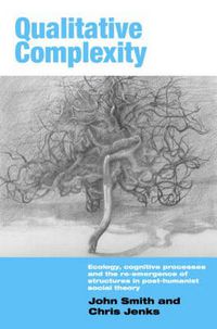 Cover image for Qualitative Complexity: Ecology, Cognitive Processes and the Re-Emergence of Structures in Post-Humanist Social Theory