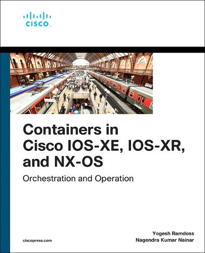 Cover image for Containers in Cisco IOS-XE, IOS-XR, and NX-OS: Orchestration and Operation