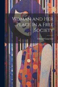 Cover image for Woman and her Place in a Free Society