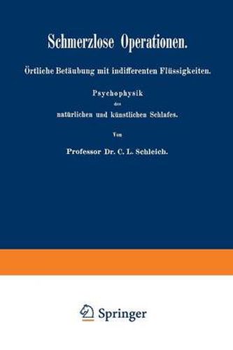 Cover image for Schmerzlose Operationen: OErtliche Betaubung Mit Indifferenten Flussigkeiten. Psychophysik Des Naturlichen Und Kunstlichen Schlafes