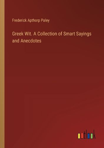 Cover image for Greek Wit. A Collection of Smart Sayings and Anecdotes