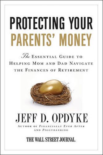 Cover image for Protecting Your Parents' Money: The Essential Guide to Helping Mom and D ad Navigate the Finances of Retirement