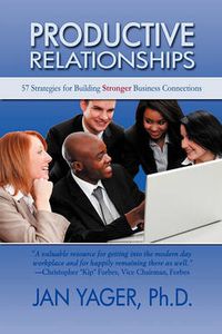 Cover image for Productive Relationships: 57 Strategies for Building Stronger Business Connections