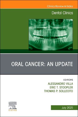 Oral Cancer: An Update, An Issue of Dental Clinics of North America: Volume 69-3